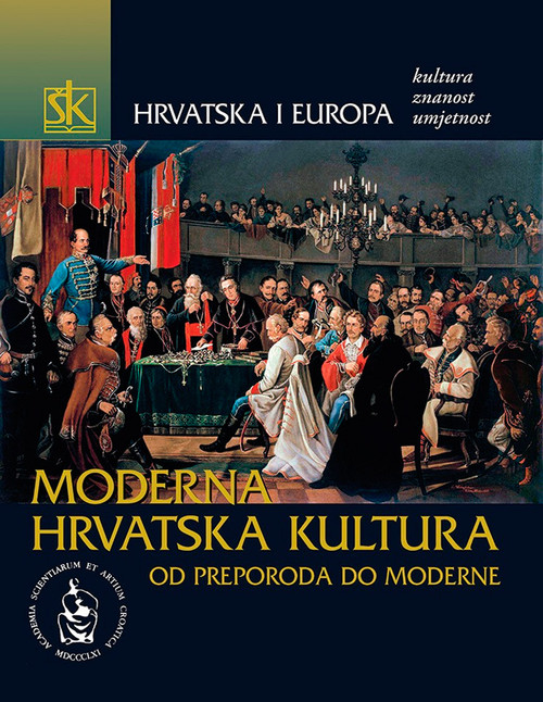 Hrvatska i Europa - Moderna hrvatska kultura od preporoda do moderne - Svezak IV.