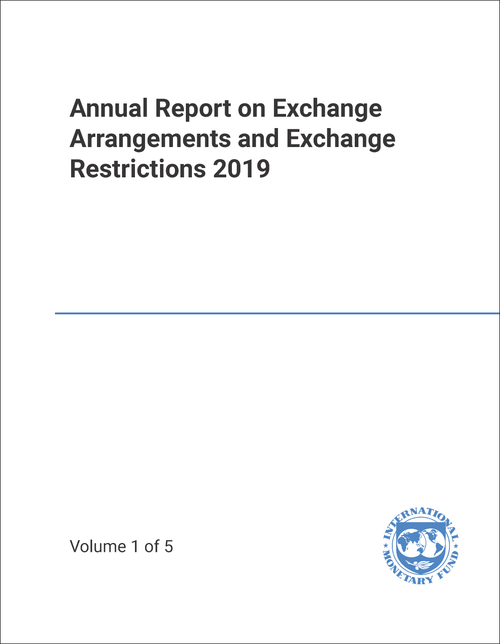 ANNUAL REPORT ON EXCHANGE ARRANGEMENTS AND EXCHANGE RESTRICTIONS. 2019. (5 VOLS)