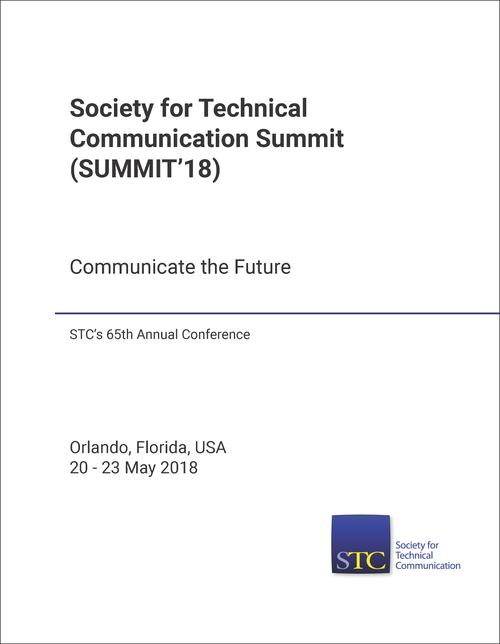 SOCIETY FOR TECHNICAL COMMUNICATION SUMMIT. 2018. (SUMMIT'18) COMMUNICATE THE FUTURE (STCs 65TH ANNUAL CONFERENCE)