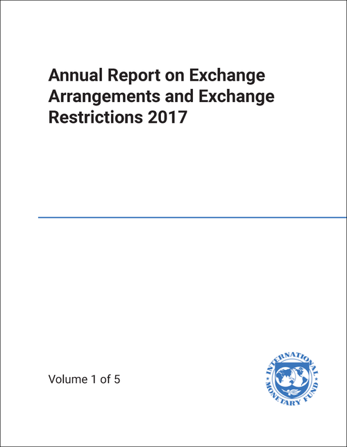 ANNUAL REPORT ON EXCHANGE ARRANGEMENTS AND EXCHANGE RESTRICTIONS. 2017. (5 VOLS)