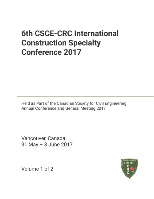 CONSTRUCTION SPECIALTY CONFERENCE. CSCE-CRC INTERNATIONAL. 6TH 2017. (2 VOLS) (HELD AS PART OF THE CSCE ANNUAL CONFERENCE AND ANNUAL GENERAL MEETING 2017)