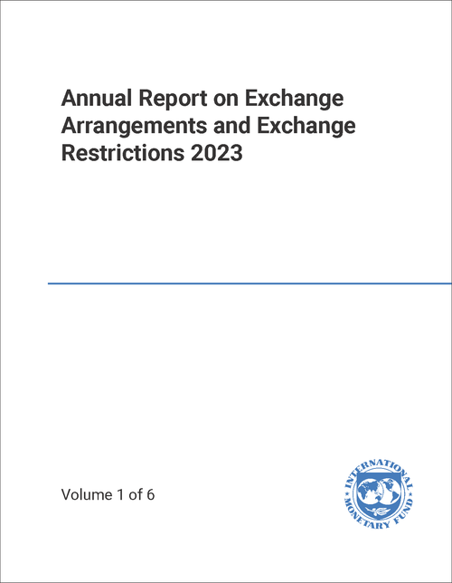 ANNUAL REPORT ON EXCHANGE ARRANGEMENTS AND EXCHANGE RESTRICTIONS. 2023. (6 VOLS)