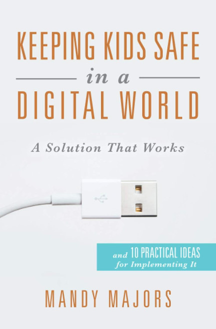 Keeping Kids Safe in a Digital World: A Solution That Works