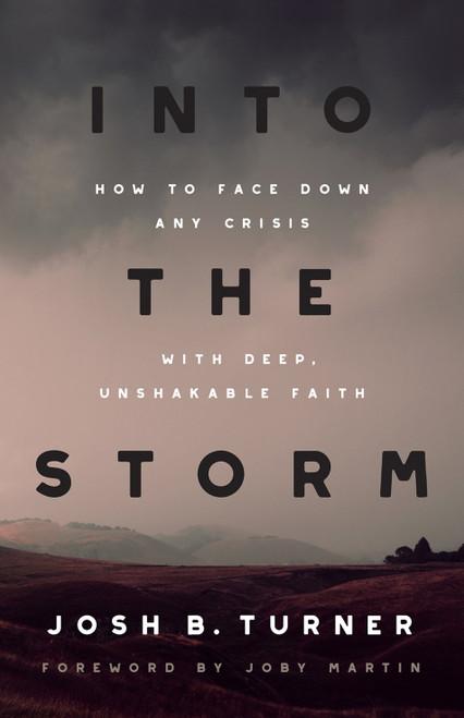 Into the Storm: How to Face Down Any Crisis with Deep, Unshakable Faith