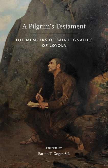 A Pilgrim's Testament : The Memoirs of Saint Ignatius of Loyola - New Edition