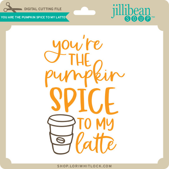 You are the Pumpkin Spice to My Latte
